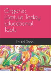 Organic Lifestyle Today Educational Tools