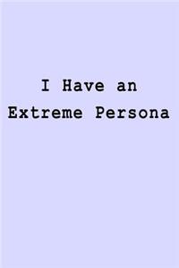 I Have an Extreme Persona