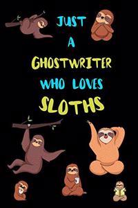 Just A Ghostwriter Who Loves Sloths