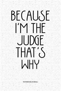 Because I'm The Judge That's Why