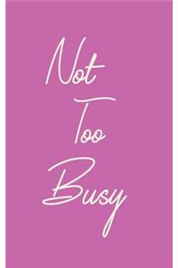 Not Too Busy