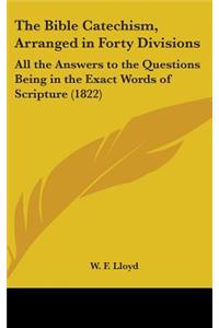 The Bible Catechism, Arranged In Forty Divisions