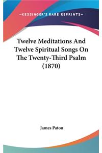 Twelve Meditations and Twelve Spiritual Songs on the Twenty-Third Psalm (1870)