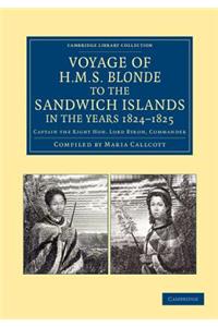Voyage of HMS Blonde to the Sandwich Islands, in the Years 1824-1825