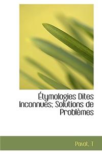 Tymologies Dites Inconnues; Solutions de Probl Mes