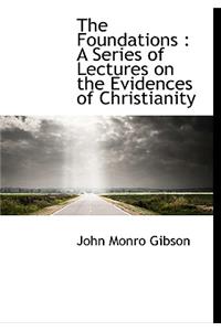 The Foundations: A Series of Lectures on the Evidences of Christianity