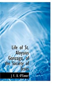Life of St. Aloysius Gonzaga, of the Society of Jesus