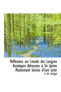 R Flexions Sur L Tude Des Langues Asiatiques Adress Es Sir James Mackintosh Suivies D'Une Lettr