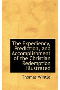 The Expediency, Prediction, and Accomplishment of the Christian Redemption Illustrated