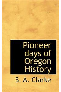 Pioneer days of Oregon History