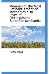 Memoirs of the Most Eminent American Mechanics Also Lives of Distinguished European Mechanics