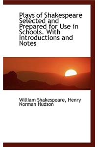Plays of Shakespeare Selected and Prepared for Use in Schools. with Introductions and Notes