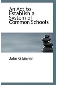 An Act to Establish a System of Common Schools