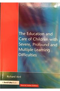 The Education and Care of Children with Severe, Profound and Multiple Learning Difficulties (Special Indian Reprint 2016 Edition)