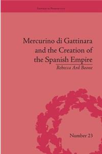 Mercurino di Gattinara and the Creation of the Spanish Empire