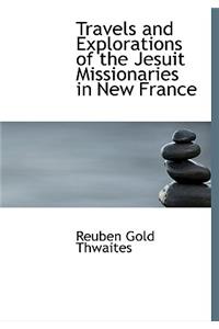Travels and Explorations of the Jesuit Missionaries in New France