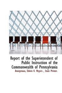 Report of the Superintendent of Public Instruction of the Commonwealth of Pennsylvania