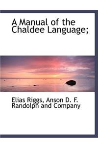 A Manual of the Chaldee Language;