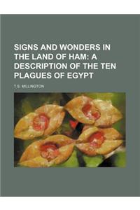 Signs and Wonders in the Land of Ham; A Description of the Ten Plagues of Egypt