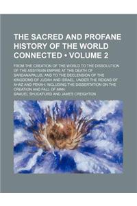 The Sacred and Profane History of the World Connected (Volume 2); From the Creation of the World to the Dissolution of the Assyrian Empire at the Death of Sardanapalus, and to the Declension of the Kingdoms of Judah and Israel, Under the Reigns of