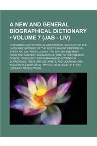 A   New and General Biographical Dictionary (Volume 7 (Jab - LIV)); Containing an Historical and Critical Account of the Lives and Writings of the Mos