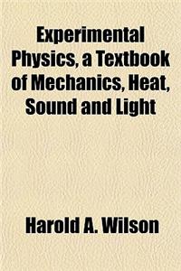 Experimental Physics, a Textbook of Mechanics, Heat, Sound and Light