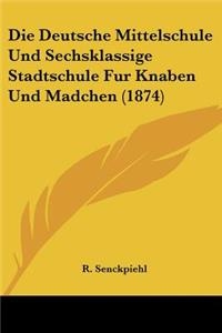 Die Deutsche Mittelschule Und Sechsklassige Stadtschule Fur Knaben Und Madchen (1874)