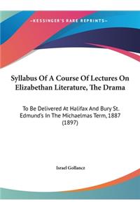 Syllabus of a Course of Lectures on Elizabethan Literature, the Drama