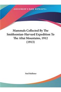 Mammals Collected by the Smithsonian-Harvard Expedition to the Altai Mountains, 1912 (1913)