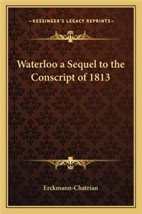 Waterloo a Sequel to the Conscript of 1813