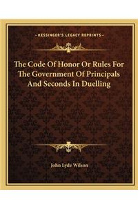 Code of Honor or Rules for the Government of Principals and Seconds in Duelling