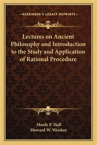 Lectures on Ancient Philosophy and Introduction to the Study and Application of Rational Procedure