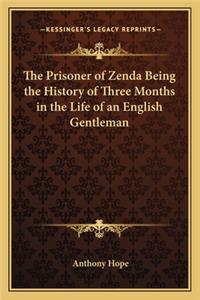 Prisoner of Zenda Being the History of Three Months in the Life of an English Gentleman