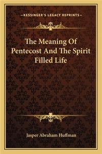 The Meaning Of Pentecost And The Spirit Filled Life