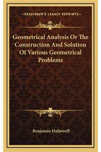 Geometrical Analysis Or The Construction And Solution Of Various Geometrical Problems