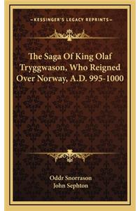 The Saga Of King Olaf Tryggwason, Who Reigned Over Norway, A.D. 995-1000