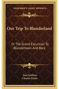 Our Trip to Blunderland