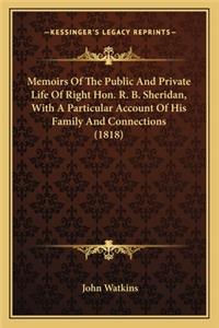 Memoirs Of The Public And Private Life Of Right Hon. R. B. Sheridan, With A Particular Account Of His Family And Connections (1818)