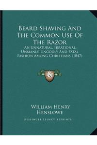 Beard Shaving And The Common Use Of The Razor