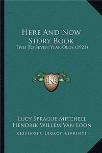 Here And Now Story Book: Two To Seven Year Olds (1921)