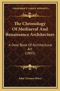 The Chronology Of Mediaeval And Renaissance Architecture