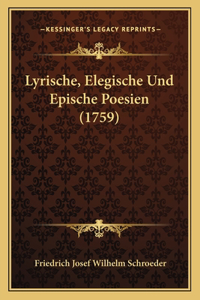 Lyrische, Elegische Und Epische Poesien (1759)