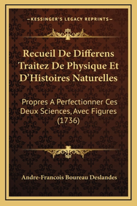 Recueil De Differens Traitez De Physique Et D'Histoires Naturelles