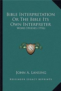 Bible Interpretation Or The Bible Its Own Interpreter