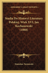 Studia Do Historyi Literatury Polskiej, Wiek XVI, Jan Kochanowski (1888)