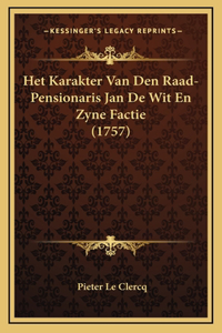 Het Karakter Van Den Raad-Pensionaris Jan De Wit En Zyne Factie (1757)