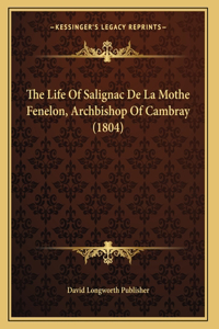 The Life Of Salignac De La Mothe Fenelon, Archbishop Of Cambray (1804)