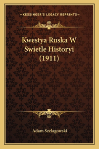 Kwestya Ruska W Swietle Historyi (1911)