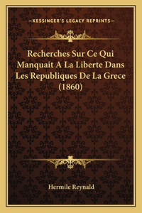 Recherches Sur Ce Qui Manquait A La Liberte Dans Les Republiques De La Grece (1860)