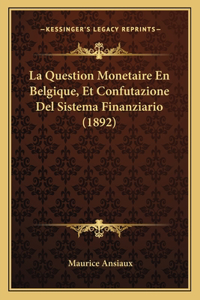 Question Monetaire En Belgique, Et Confutazione Del Sistema Finanziario (1892)